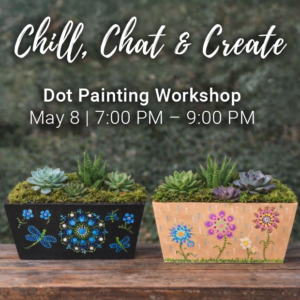 Chill, Chat & Create Dot Painting Workshop